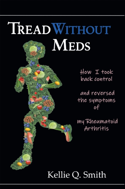 Tread Without Meds : How I Took Back Control and Reversed the Symptoms of My Rheumatoid Arthritis, EPUB eBook