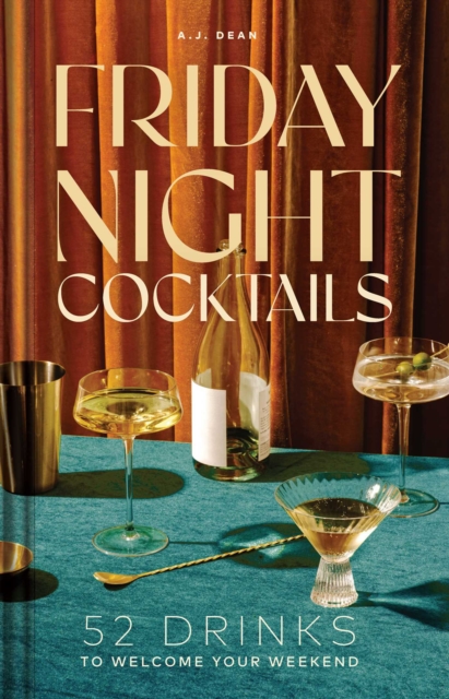 Friday Night Cocktails : 52 Drinks to Welcome Your Weekend, EPUB eBook