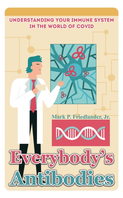 Everybody's Antibodies : Understanding Your Immune System in the World of Covid, EPUB eBook