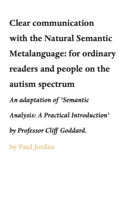 Clear communication with the Natural Semantic Metalanguage: for ordinary readers and people on the autism spectrum : An adaptation of 'Semantic Analysis: A Practical Introduction' by Professor Cliff G, EPUB eBook