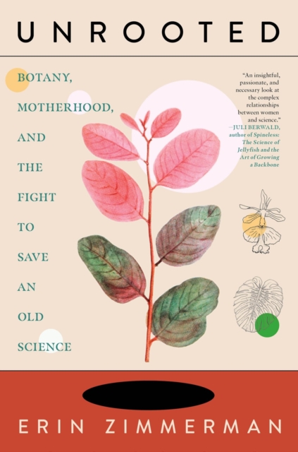 Unrooted : Botany, Motherhood, and the Fight to Save An Old Science, Hardback Book