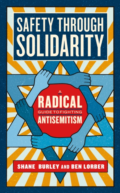 Safety Through Solidarity : A Radical Guide to Fighting Antisemitism, Paperback / softback Book