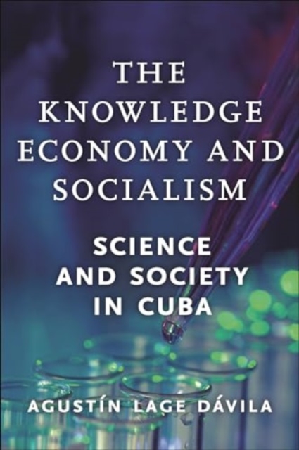 The Knowledge Economy and Socialism : Science and Society in Cuba, Hardback Book