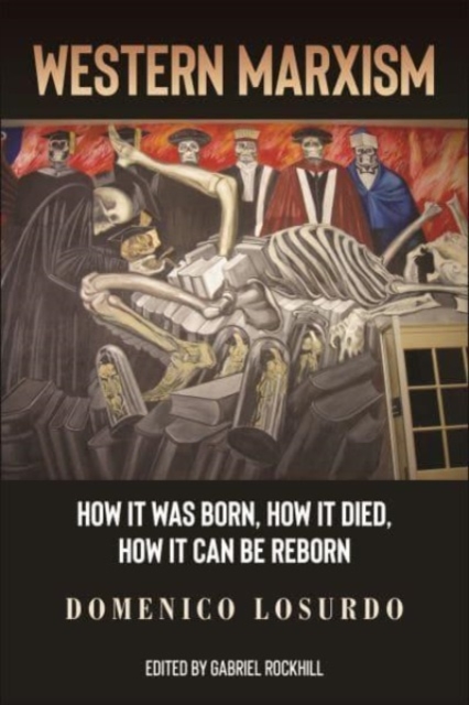 Western Marxism : How It Was Born, How It Died, How It Can Be Reborn, Hardback Book