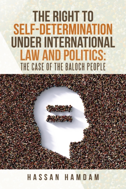 The Right to Self-Determination Under International Law and Politics: the Case of the Baloch People, EPUB eBook
