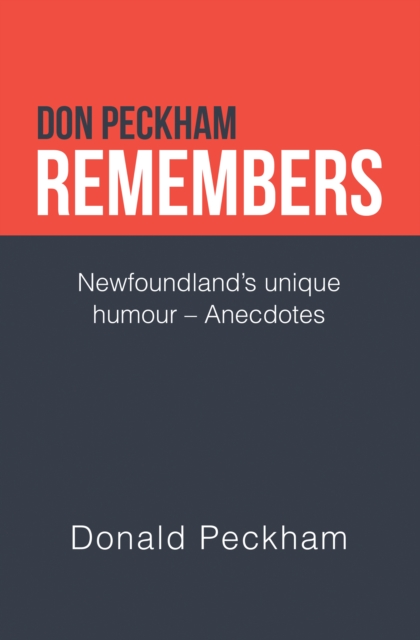 Don Peckham Remembers : Newfoundland's Unique Humour - Anecdotes, EPUB eBook