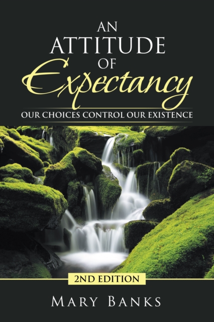 An Attitude of Expectancy : Our Choices Control Our Existence, EPUB eBook