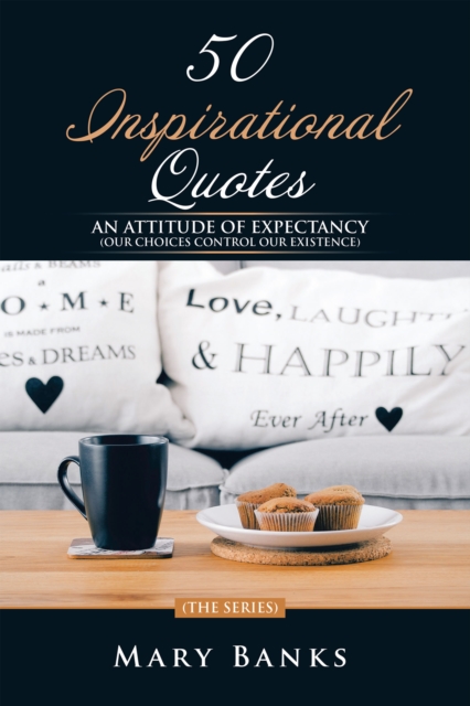 50 Inspirational Quotes : An Attitude of Expectancy (Our Choices Control Our Existence), EPUB eBook