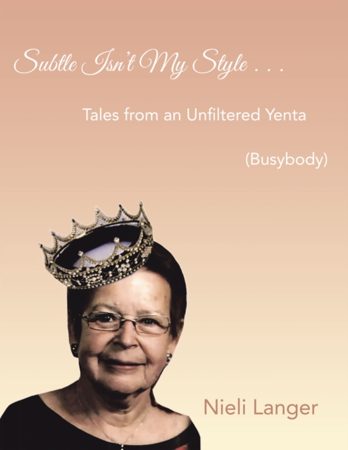 Subtle Isn't My Style . . . : Tales from an Unfiltered Yenta (Busybody), EPUB eBook