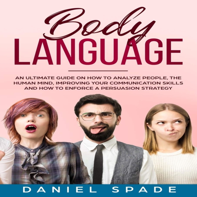 Body Language : an Ultimate Guide on How to Analyze People, the Human Mind, Improving your Communication Skills and How to Enforce a Persuasion Strategy, eAudiobook MP3 eaudioBook
