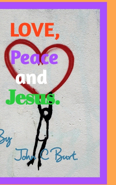 Love, Peace and Jesus., Hardback Book