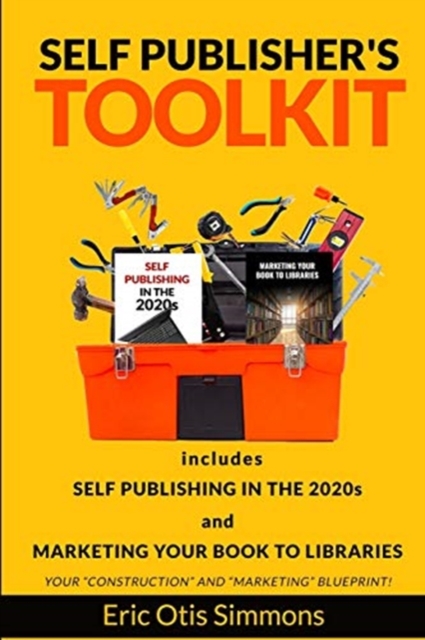 Self Publisher's Toolkit : Includes Self Publishing in the 2020s and Marketing Your Book to Libraries, Paperback / softback Book