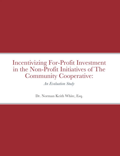 Incentivizing For-Profit Investment in the Non-Profit Initiatives of The Community Cooperative:   An Evaluation Study, EPUB eBook