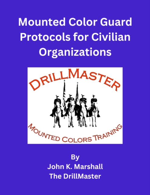 Mounted Color Guard Protocols for Civilian Organizations, EPUB eBook
