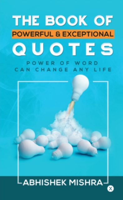 THE BOOK OF POWERFUL & EXCEPTIONAL QUOTES : POWER OF WORD CAN CHANGE ANY LIFE, EPUB eBook