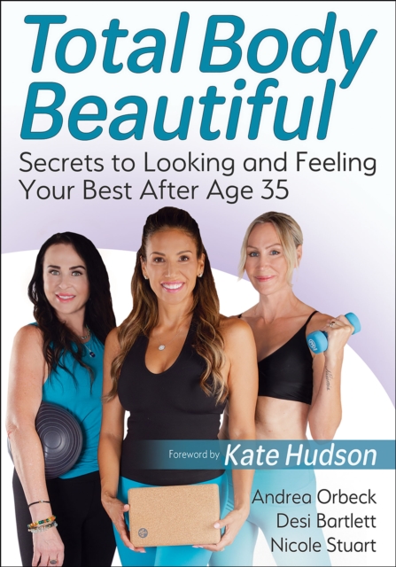 Total Body Beautiful : Secrets to Looking and Feeling Your Best After Age 35, Paperback / softback Book
