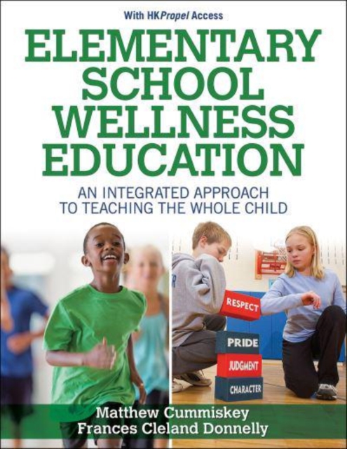 Elementary School Wellness Education With HKPropel Access : An Integrated Approach to Teaching the Whole Child, Paperback / softback Book