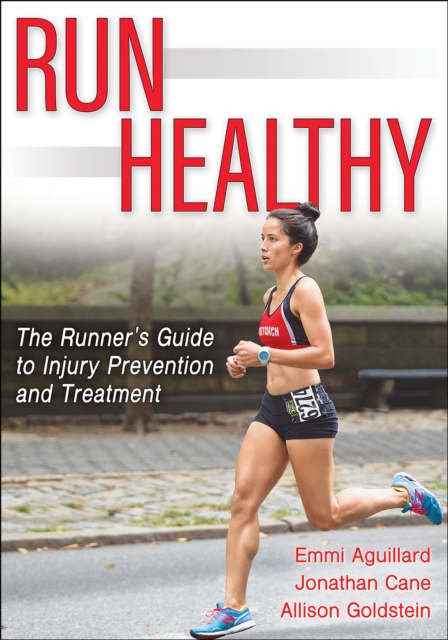 Run Healthy : The Runner's Guide to Injury Prevention and Treatment, Paperback / softback Book