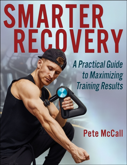 Smarter Recovery : A Practical Guide to Maximizing Training Results, Paperback / softback Book