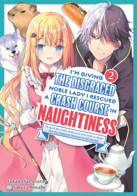 I'm Giving the Disgraced Noble Lady I Rescued a Crash Course in Naughtiness: I'll Spoil Her with Delicacies and Style to Make Her the Happiest Woman in the World! Volume 2 (Light Novel), EPUB eBook
