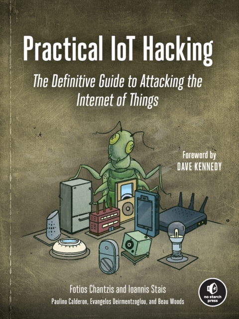 Practical Iot Hacking : The Definitive Guide to Attacking the Internet of Things, Paperback / softback Book
