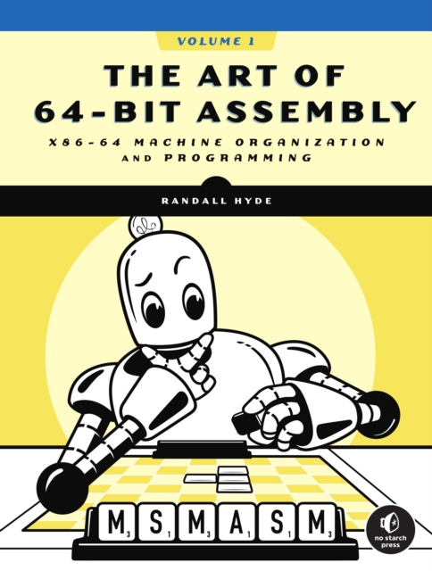 The Art Of 64-bit Assembly, Volume 1 : x86-64 Machine Organization and Programming, Paperback / softback Book