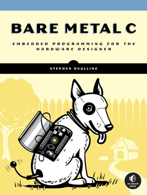 Bare Metal C : Embedded Programming for the Real World, Paperback / softback Book
