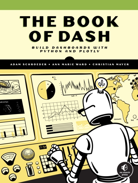 The Book Of Dash : Build Dashboards with Python and Plotly, Paperback / softback Book