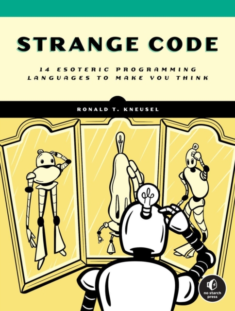Strange Code : Esoteric Languages That Make Programming Fun Again, Paperback / softback Book