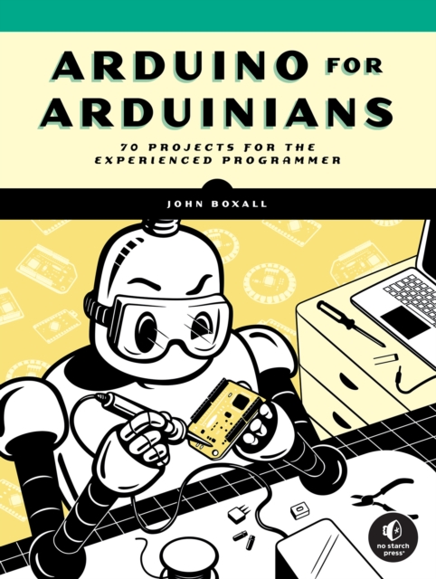 Arduino For Arduinians : 70 Projects for the Experienced Programmer, Paperback / softback Book