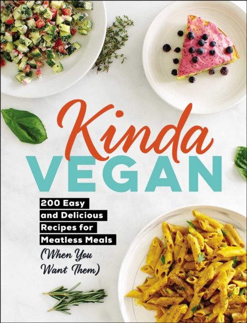 Kinda Vegan : 200 Easy and Delicious Recipes for Meatless Meals (When You Want Them), EPUB eBook