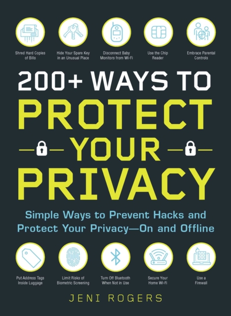 200+ Ways to Protect Your Privacy : Simple Ways to Prevent Hacks and Protect Your Privacy--On and Offline, Paperback / softback Book