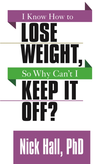 I Know How to Lose Weight so Why Can't I Keep It Off?, Paperback / softback Book