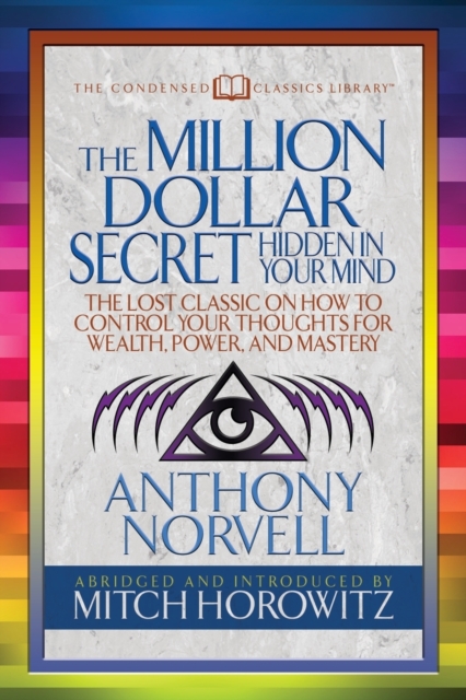 The Million Dollar Secret Hidden in Your Mind (Condensed Classics) : The Lost Classic on How to Control Your oughts for Wealth, Power, and Mastery, Paperback / softback Book