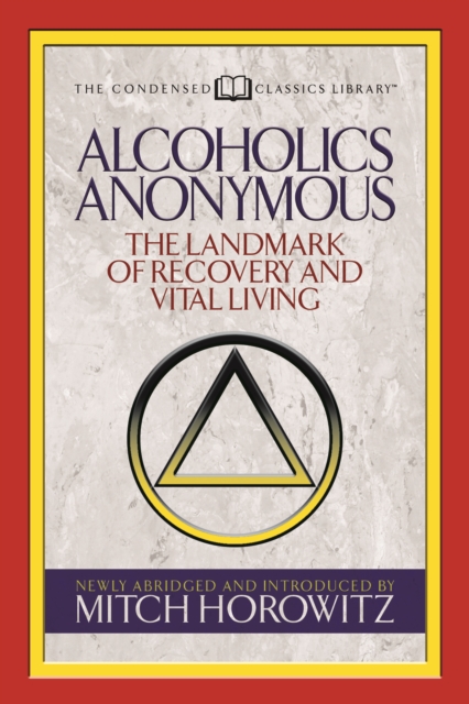 Alcoholics Anonymous (Condensed Classics) : The Landmark of Recovery and Vital Living, Paperback / softback Book
