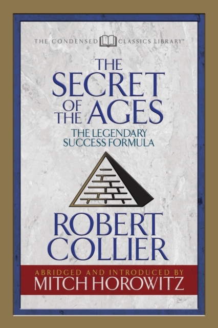 The Secret of the Ages (Condensed Classics) : The Legendary Success Formula, Paperback / softback Book