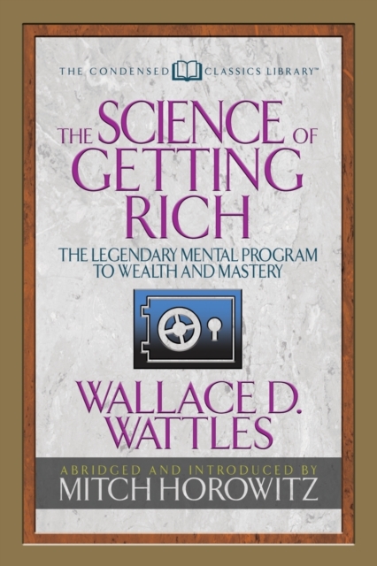 The Science of Getting Rich (Condensed Classics) : The Legendary Mental Program to Wealth and Mastery, Paperback / softback Book