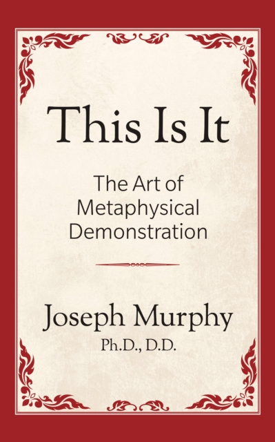This is It!: The Art of Metaphysical Demonstration : The Art of Metaphysical Demonstration, Paperback / softback Book