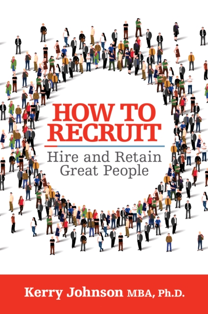 How to Recruit, Hire and Retain Great People, Paperback / softback Book