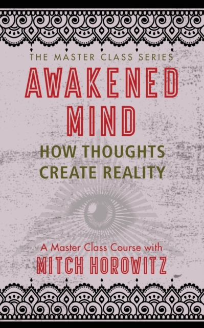 Awakened Mind (Master Class Series) : How Thoughts Create Reality, Paperback / softback Book