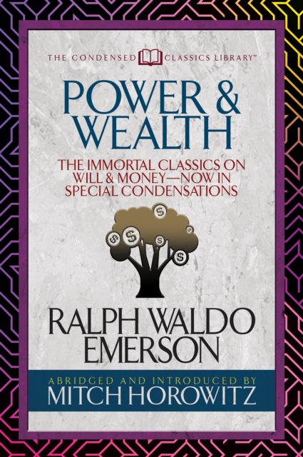 Power & Wealth (Condensed Classics) : The Immortal Classics on Will & Money-Now in Special Condensations, Paperback / softback Book