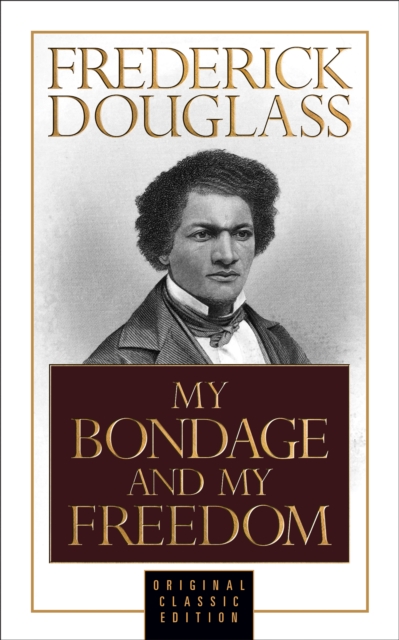 My Bondage and My Freedom (Original Classic Edition), Paperback / softback Book