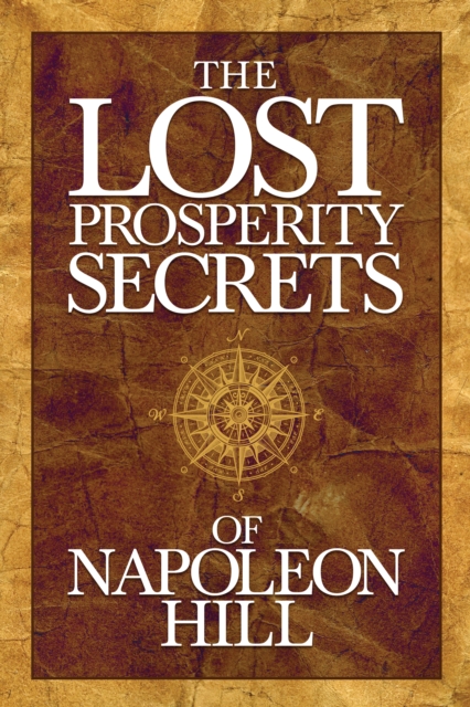 The Lost Prosperity Secrets of Napoleon Hill : Newly Discovered Advice for Success in Tough Times, Paperback / softback Book