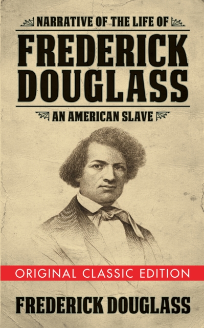 Narrative of the Life of Frederick Douglass (Original Classic Edition) : An American Slave, Paperback / softback Book