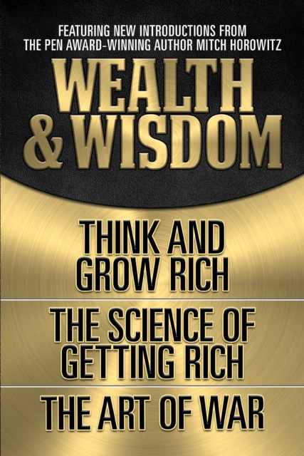 Wealth & Wisdom (Original Classic Edition) : Think and Grow Rich, The Science of Getting Rich, The Art of War, Paperback / softback Book