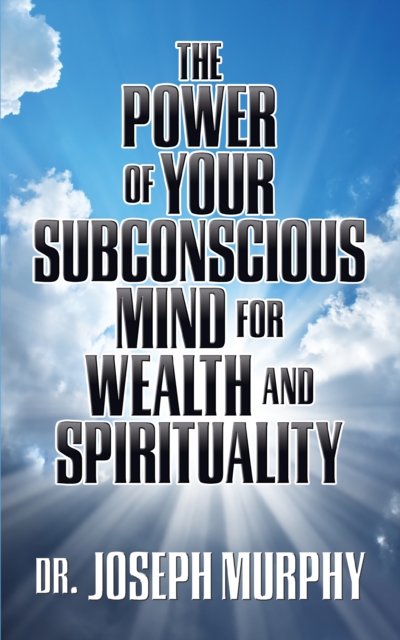 The Power of Your Subconscious Mind for Wealth and Spirituality, Paperback / softback Book