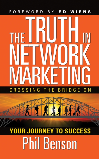 The Truth in Network Marketing : Crossing the Bridge on Your Journey to Success, Paperback / softback Book