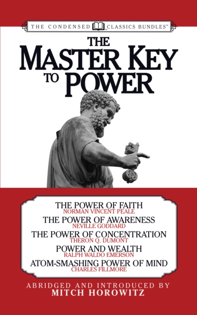 The Master Key to Power (Condensed Classics) : The Power of Faith, The Power of Awareness, The Power of Concentration, Power and Wealth, Atom-Smashing Power of Mind, Paperback / softback Book