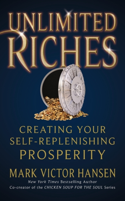 Unlimited Riches : Creating Your Self Replenishing Prosperity, Paperback / softback Book