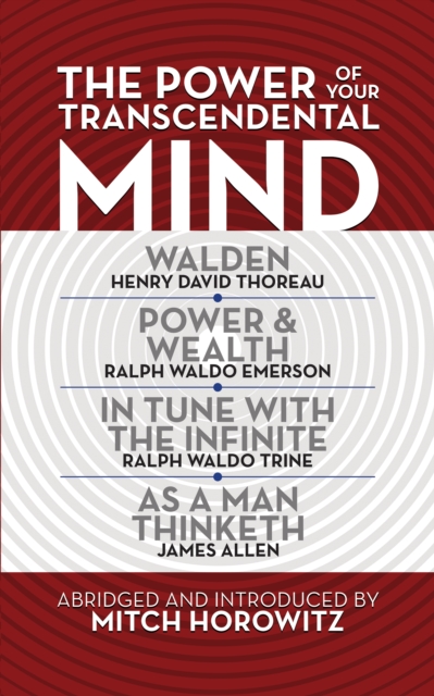 The Power of Your Transcendental Mind (Condensed Classics) : Walden, In Tune with the Infinite, Power & Wealth, As a Man Thinketh, Paperback / softback Book